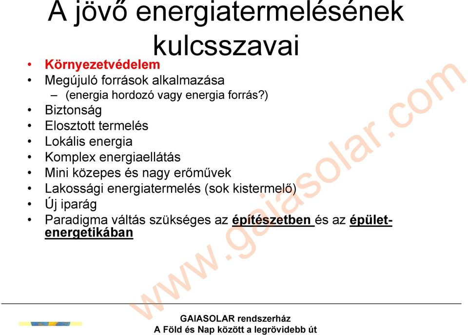 ) Biztonság Elosztott termelés Lokális energia Komplex energiaellátás Mini közepes és