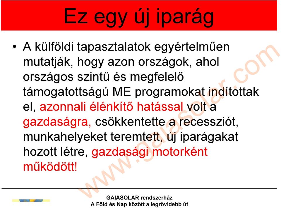 indítottak el, azonnali élénkítő hatással volt a gazdaságra, csökkentette a