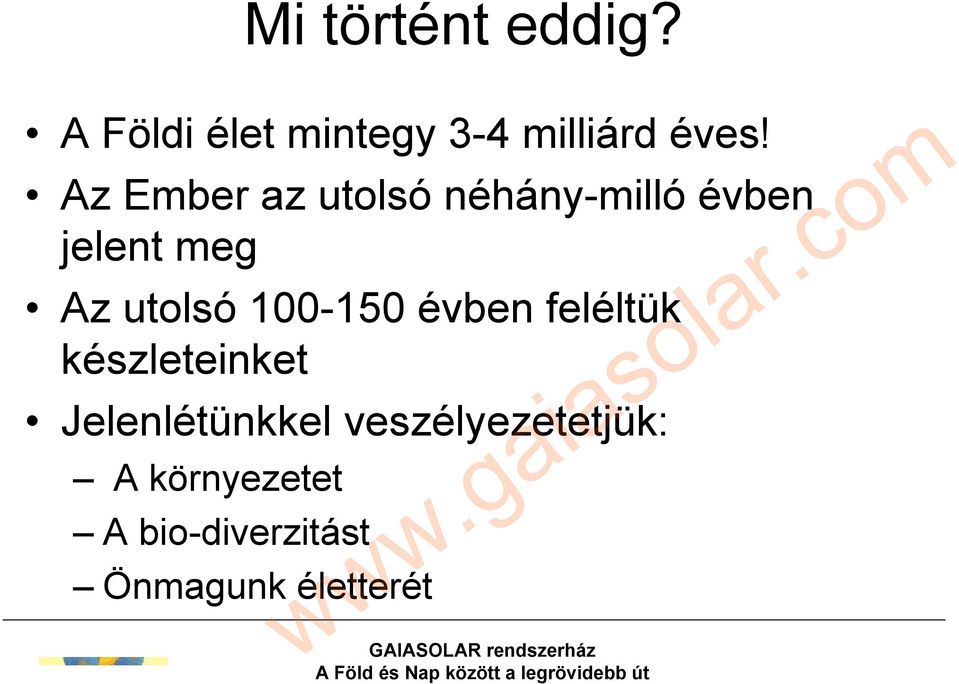 100-150 évben feléltük készleteinket Jelenlétünkkel