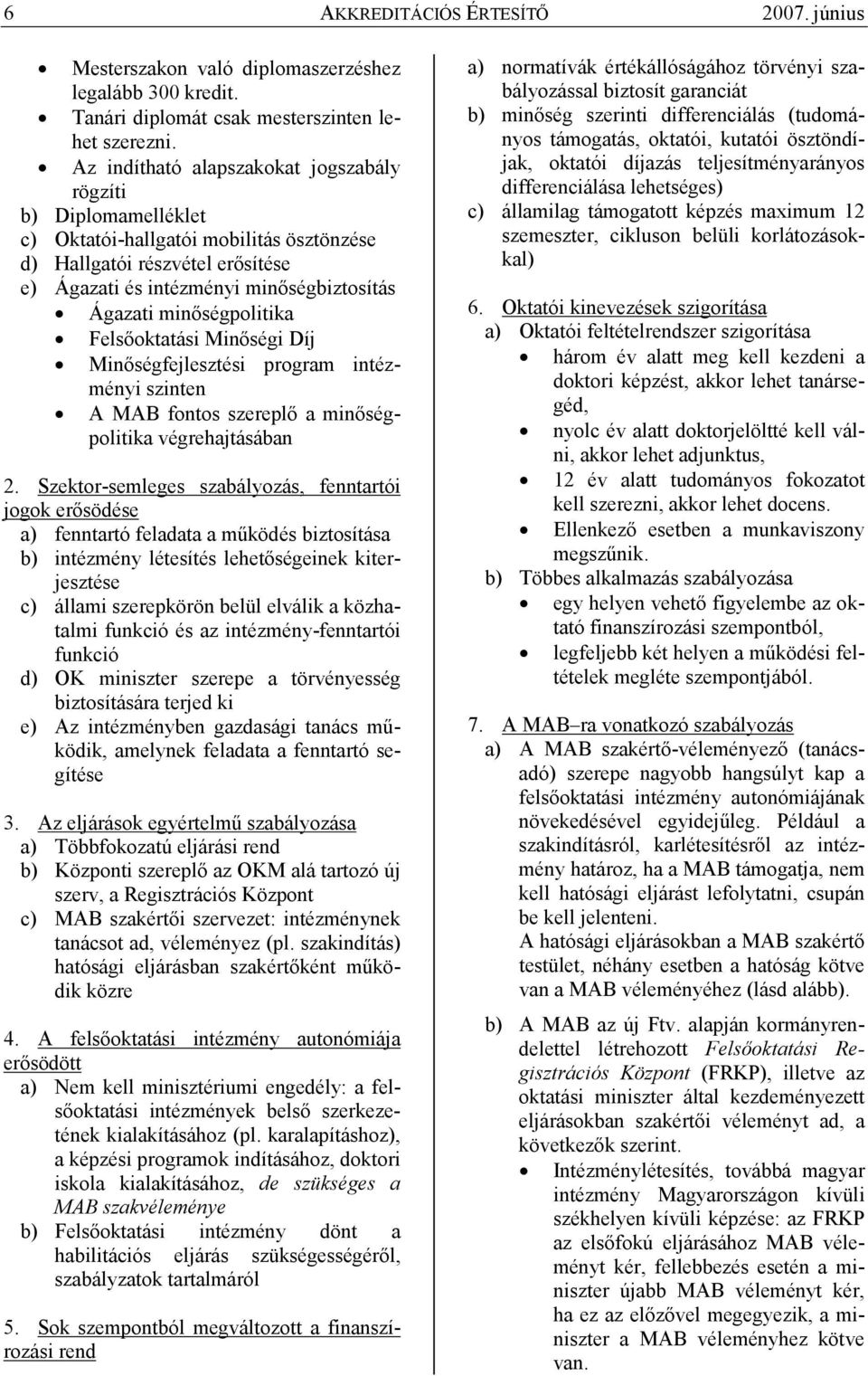 minıségpolitika Felsıoktatási Minıségi Díj Minıségfejlesztési program intézményi szinten A MAB fontos szereplı a minıségpolitika végrehajtásában 2.