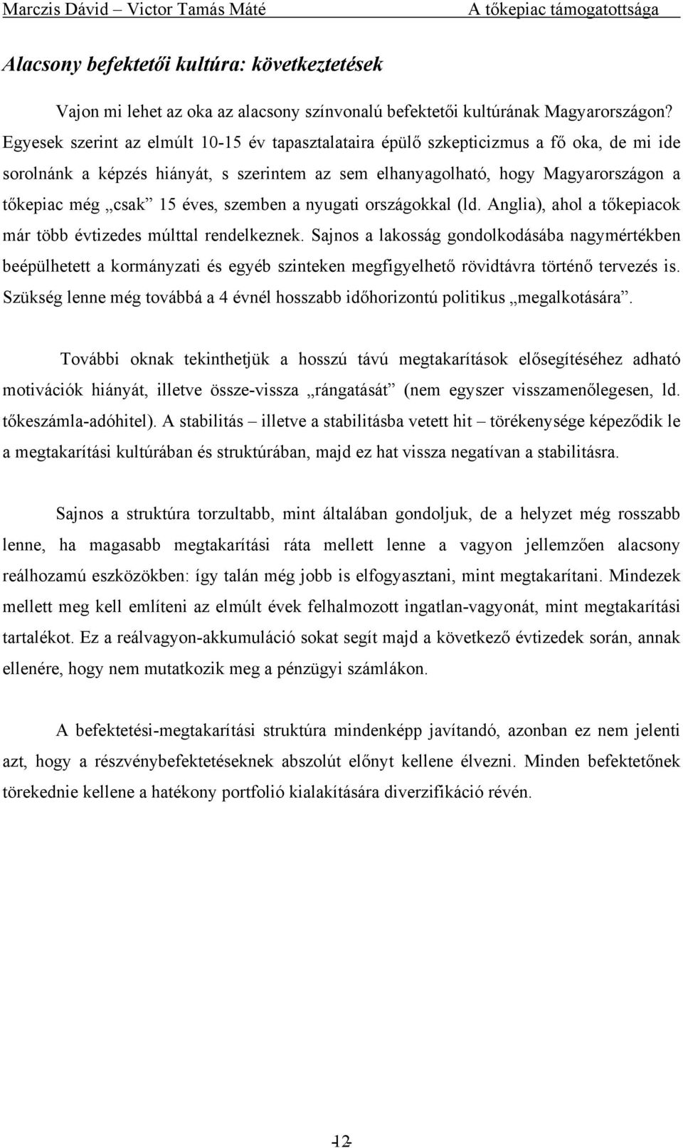 éves, szemben a nyugati országokkal (ld. Anglia), ahol a tőkepiacok már több évtizedes múlttal rendelkeznek.