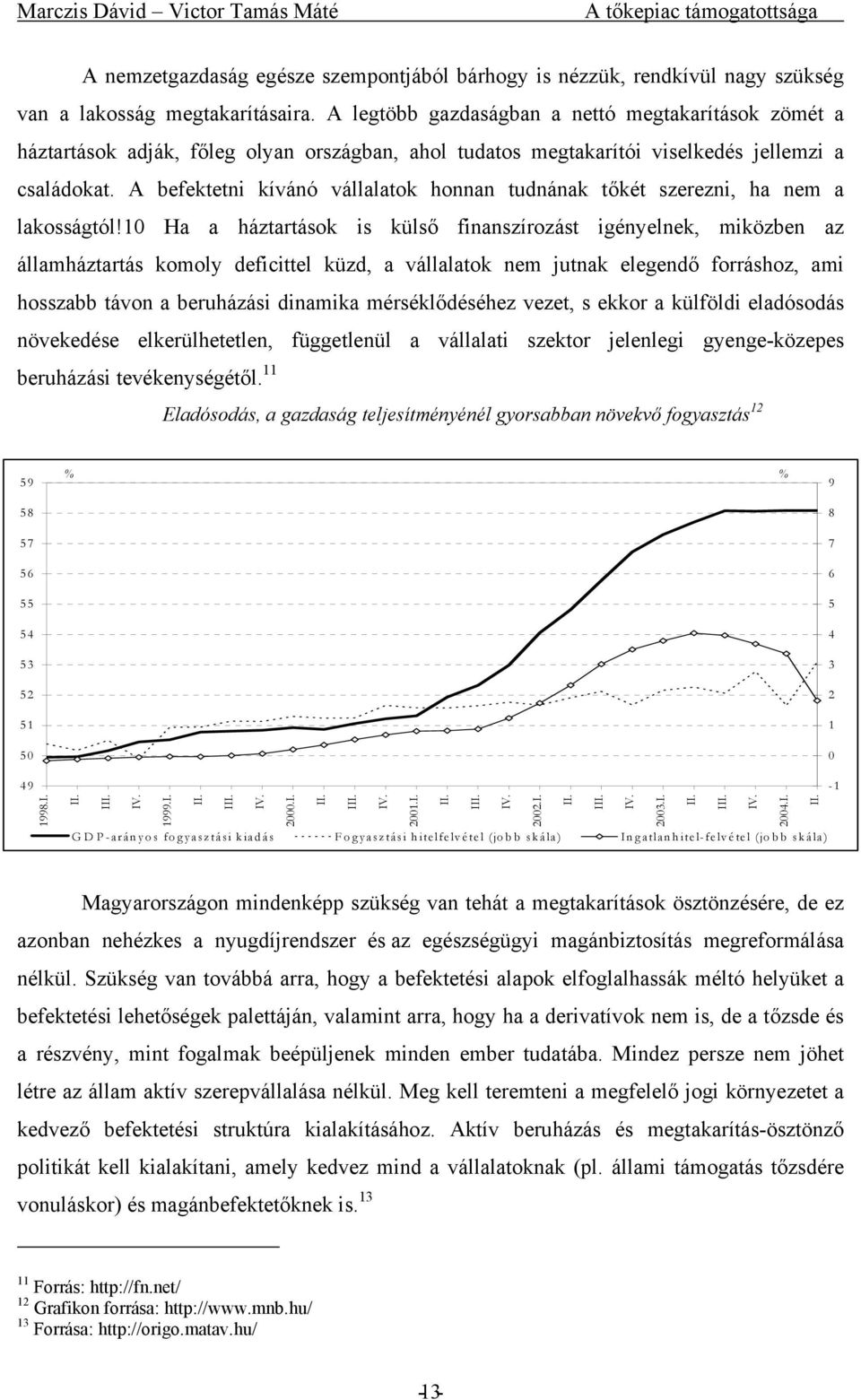 A befektetni kívánó vállalatok honnan tudnának tőkét szerezni, ha nem a lakosságtól!