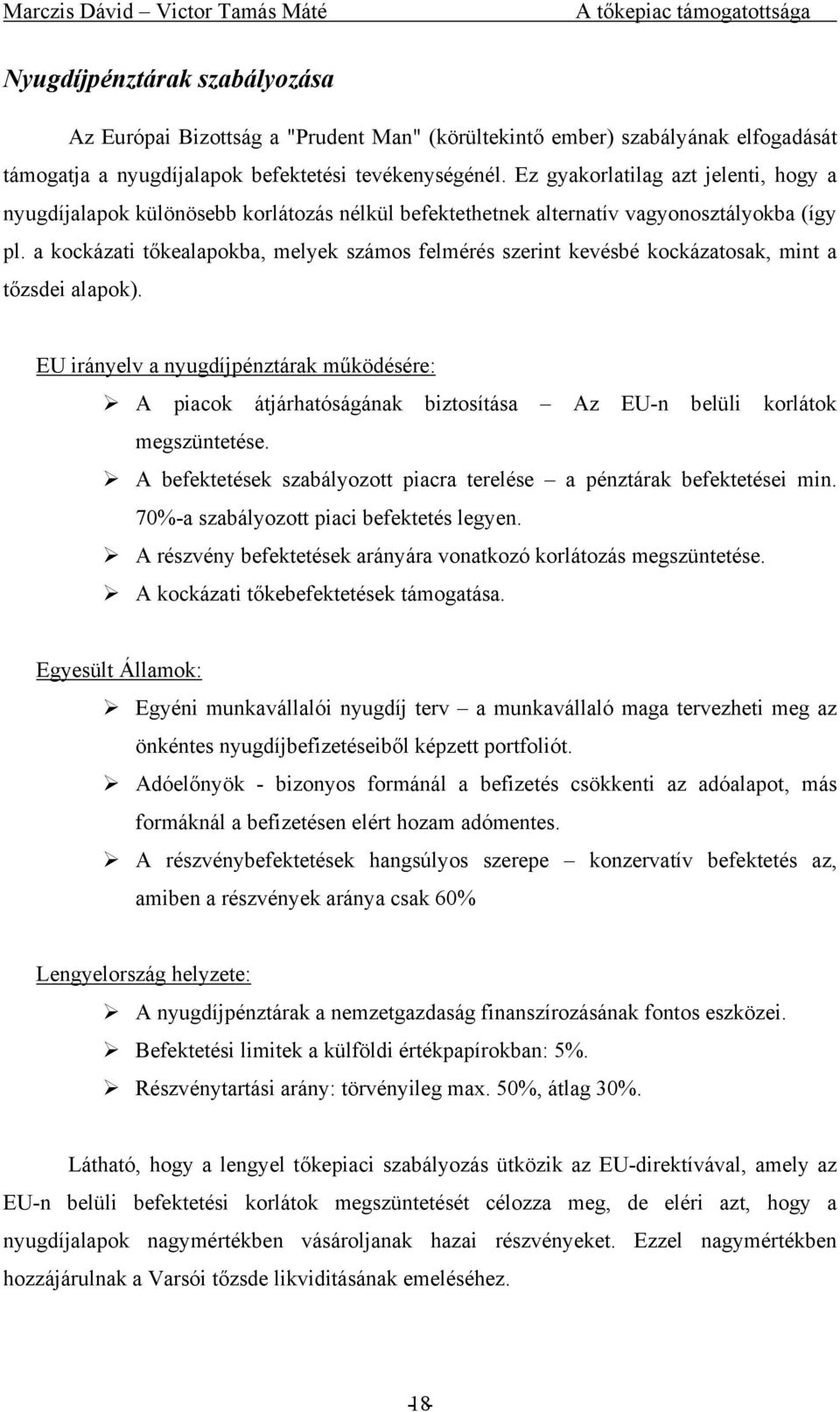 a kockázati tőkealapokba, melyek számos felmérés szerint kevésbé kockázatosak, mint a tőzsdei alapok).