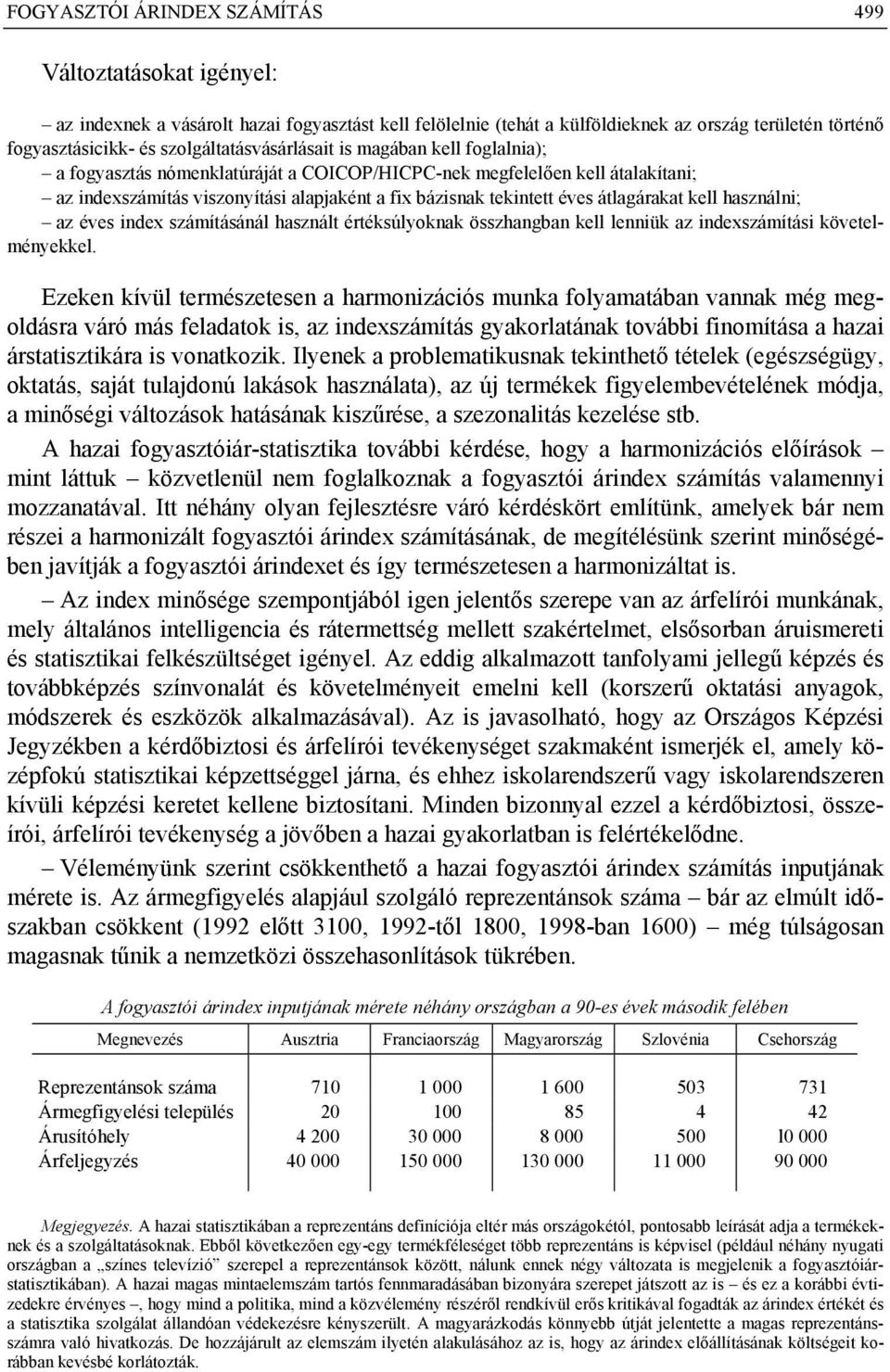 éves átlagárakat kell használni; az éves index számításánál használt értéksúlyoknak összhangban kell lenniük az indexszámítási követelményekkel.