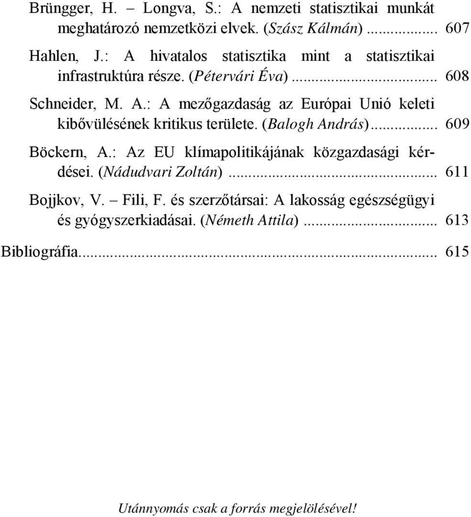 (Balogh András)... 609 Böckern, A.: Az EU klímapolitikájának közgazdasági kérdései. (Nádudvari Zoltán)... 611 Bojjkov, V. Fili, F.