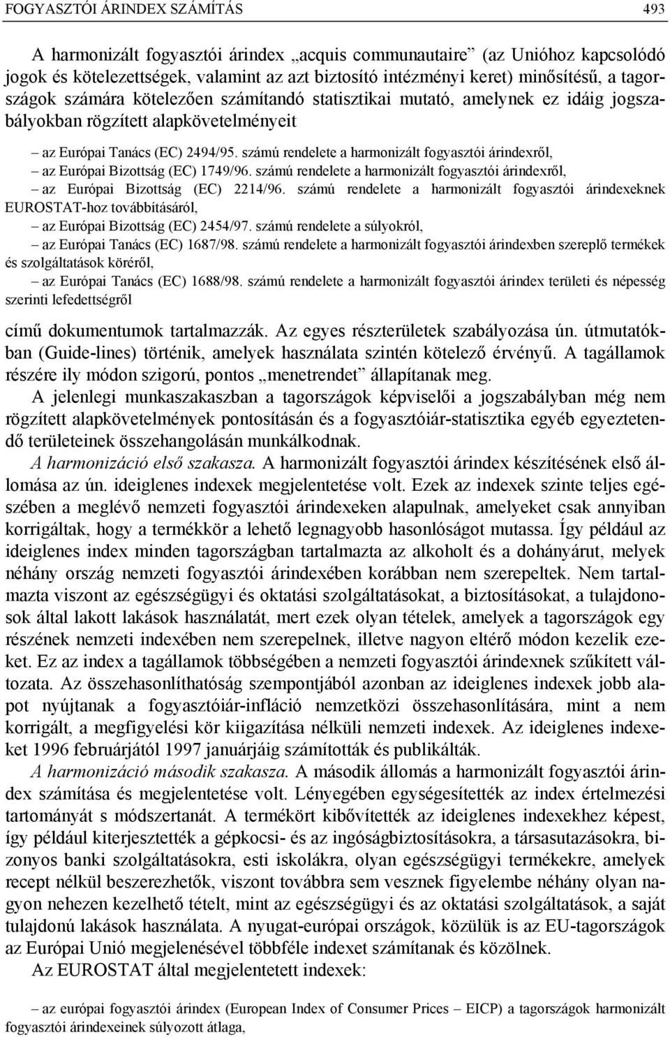 számú rendelete a harmonizált fogyasztói árindexről, az Európai Bizottság (EC) 1749/96. számú rendelete a harmonizált fogyasztói árindexről, az Európai Bizottság (EC) 2214/96.