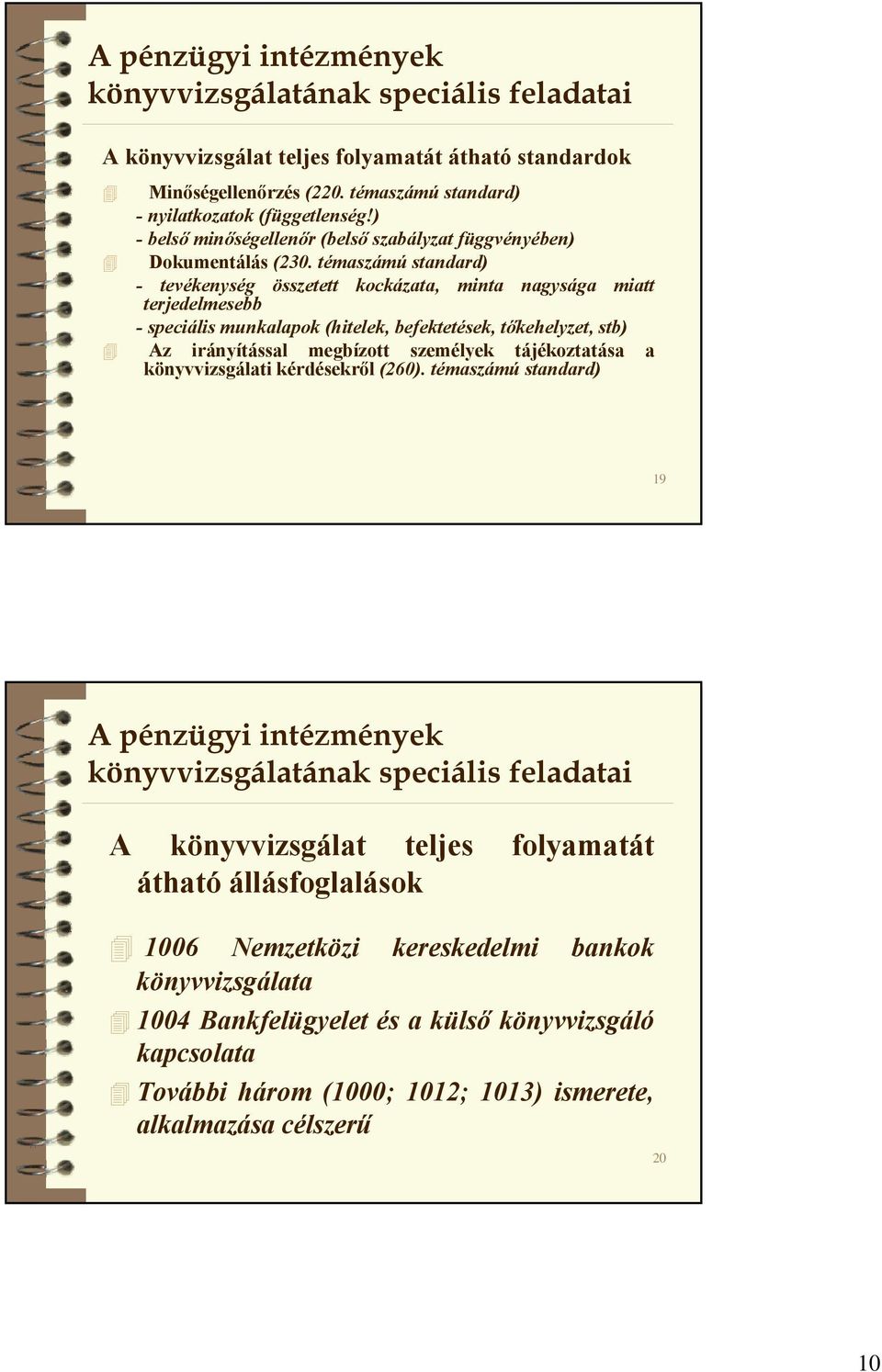 témaszámú standard) - tevékenység összetett kockázata, minta nagysága miatt terjedelmesebb - speciális munkalapok (hitelek, befektetések, tőkehelyzet, stb) Az irányítással