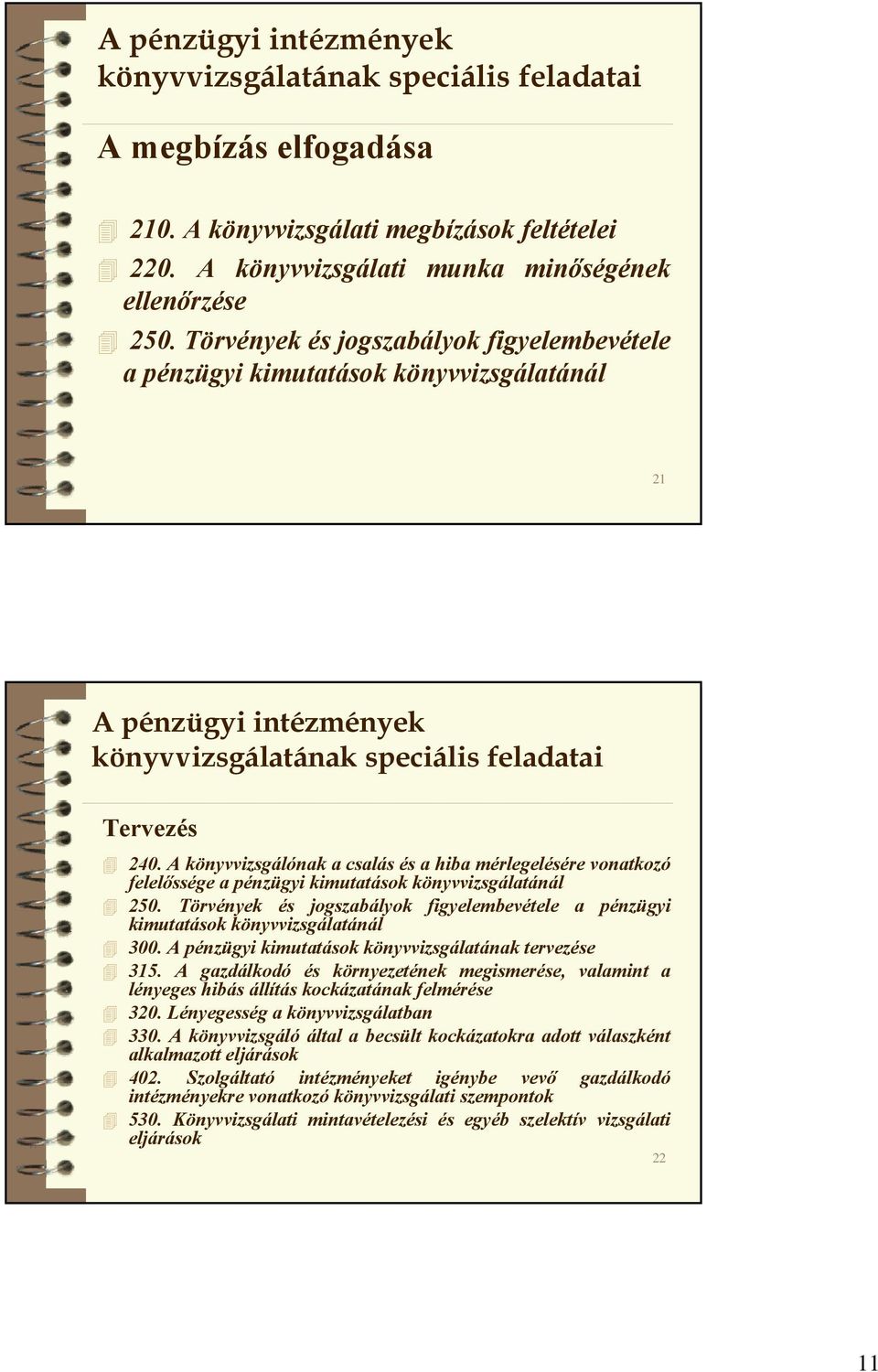 A könyvvizsgálónak a csalás és a hiba mérlegelésére vonatkozó felelőssége a pénzügyi kimutatások könyvvizsgálatánál 250.