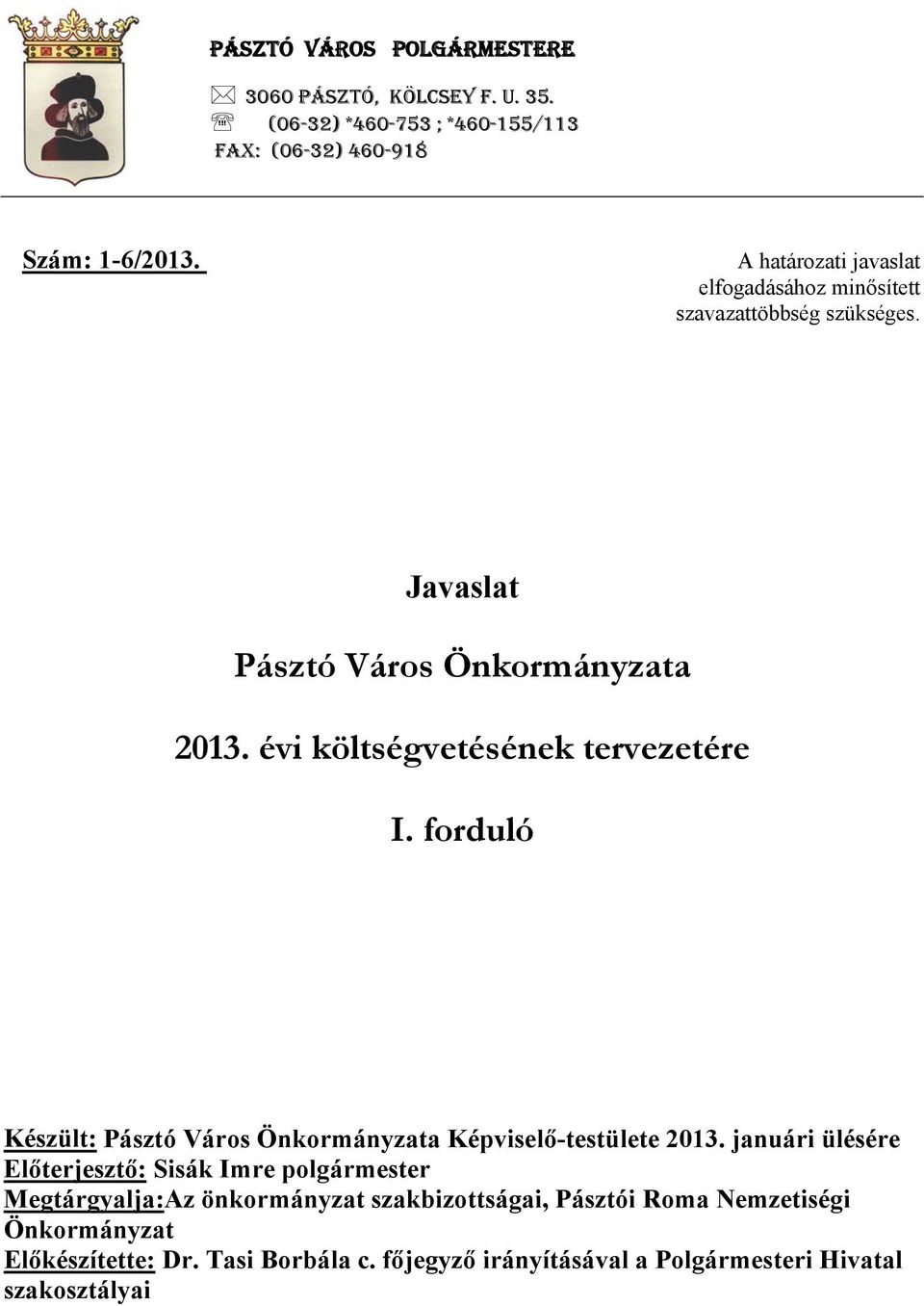 évi költségvetésének tervezetére I. forduló Készült: Pásztó Város Önkormányzata Képviselő-testülete 2013.