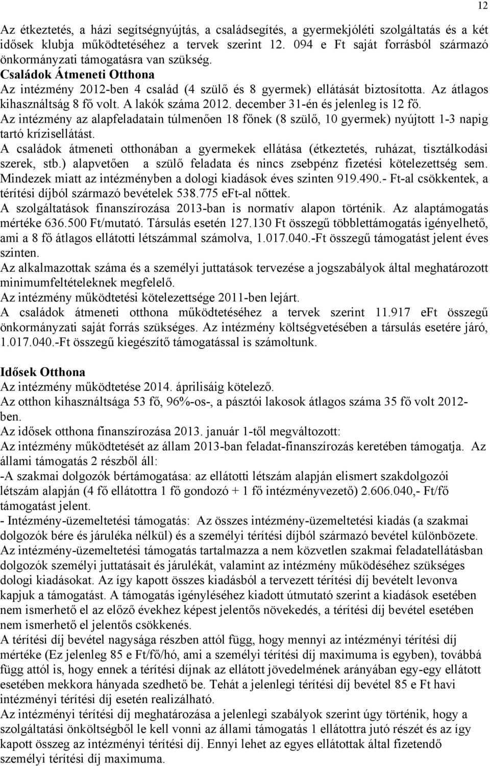 Az átlagos kihasználtság 8 fő volt. A lakók száma 2012. december 31-én és jelenleg is 12 fő.