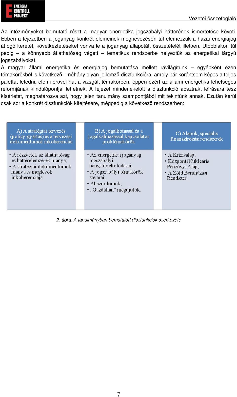 Utóbbiakon túl pedig a könnyebb átláthatóság végett tematikus rendszerbe helyeztük az energetikai tárgyú jogszabályokat.