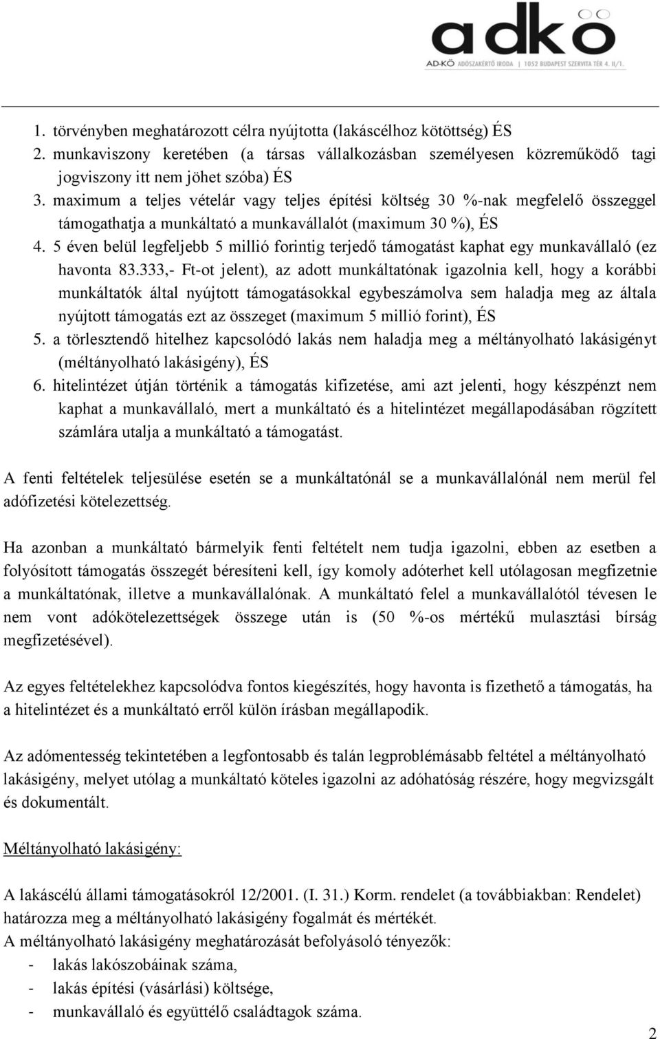 5 éven belül legfeljebb 5 millió forintig terjedő támogatást kaphat egy munkavállaló (ez havonta 83.