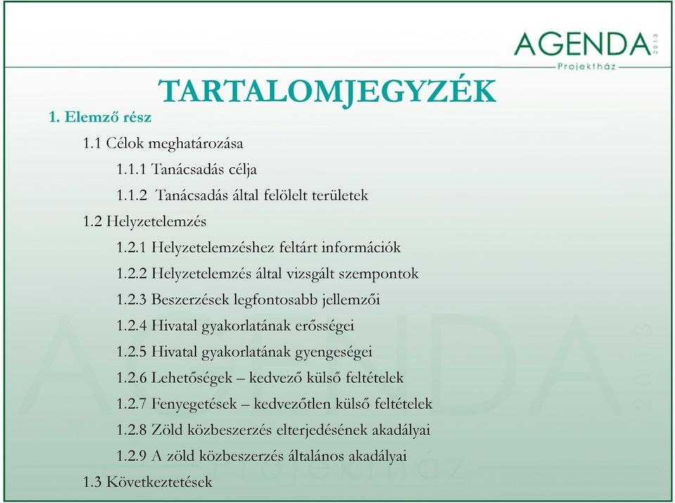 2.4 Hivatal gyakorlatának erősségei 1.2.5 Hivatal gyakorlatának gyengeségei 1.2.6 Lehetőségek kedvező külső feltételek 1.2.7 Fenyegetések kedvezőtlen külső feltételek 1.