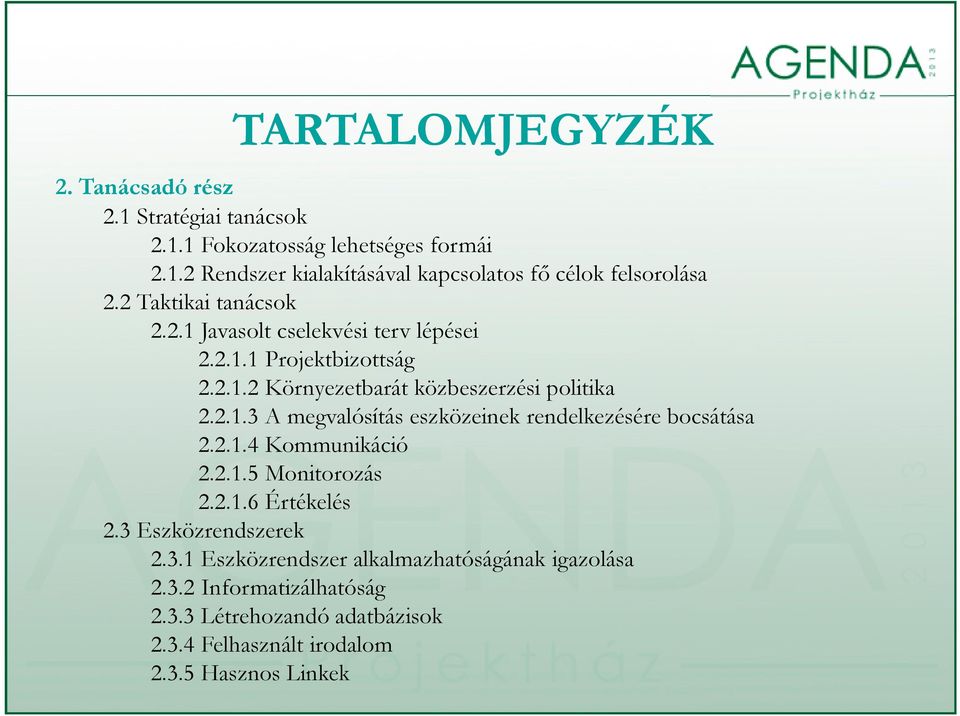 2.1.42 Kommunikáció 2.2.1.5 Monitorozás 2.2.1.6 Értékelés 2.3 Eszközrendszerek 2.3.1 Eszközrendszer alkalmazhatóságának igazolása 2.3.2 Informatizálhatóság 2.