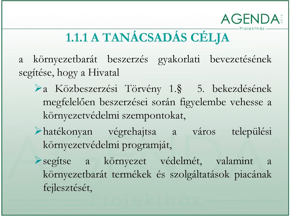 bekezdésének megfelelően beszerzései során figyelembe vehesse a környezetvédelmi szempontokat,