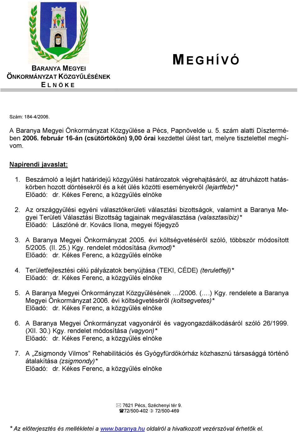 Beszámoló a lejárt határidejű közgyűlési határozatok végrehajtásáról, az átruházott hatáskörben hozott döntésekről és a két ülés közötti eseményekről (lejartfebr)* Előadó: dr.