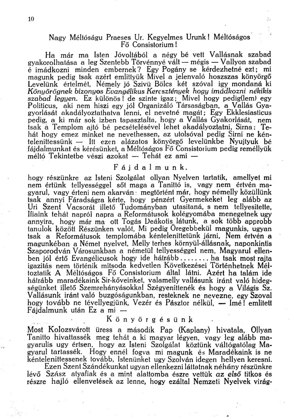 Egy Pogány se kérdezhetné ezt; mi magunk pedig tsak azért emlittyük Mivel a jelenvaló hoszszas könyörgő Levelünk értelmét, Némely jó Szivü Bölcs két szóval igy mondaná ki Könyörögnek bizonyos