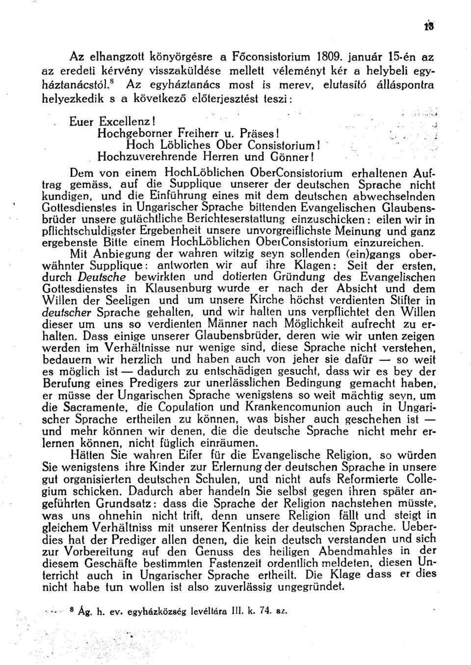 Hochzuverehrende Herren und Gönner I Dem von einem HochLöblichen OberConsistorium erhaltenen Auftrag gemäss, auf die Supplique unserer der deutschen Sprache nicht kundigen, und die Einführung eines