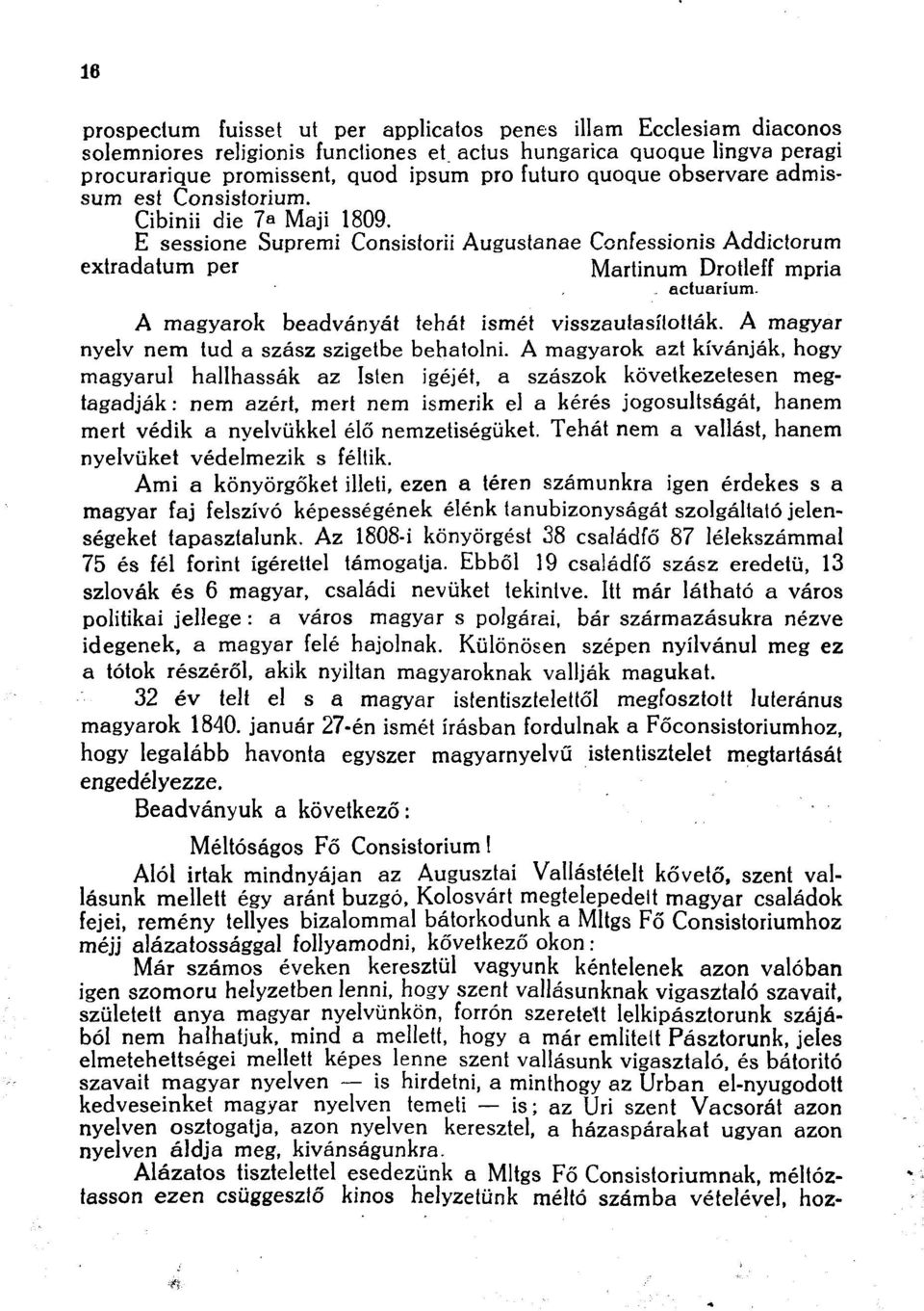 E sessione Supremi Consistorii Augustanae Confessionis Addictorum extradatum per Martinum Drotleff mpria actuarium. A magyarok beadványát tehát ismét visszautasították.