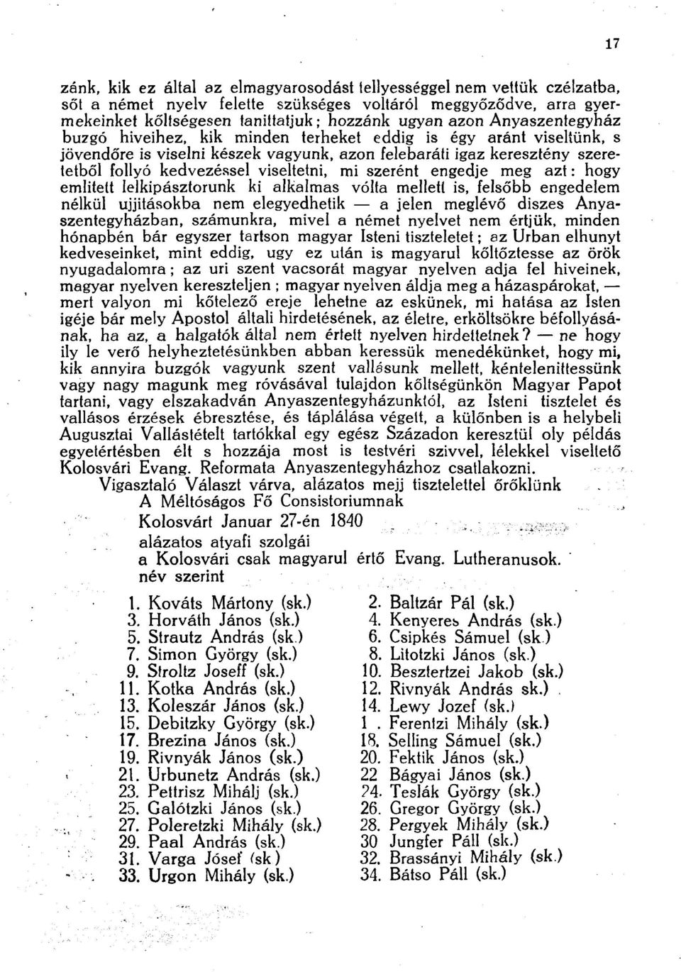 szerént engedje meg azt: hogy emiitett lelkipásztorunk ki alkalmas volta mellett is, felsőbb engedelem nélkül ujjitásokba nem elegyedhetik a jelen meglévő diszes Anyaszentegyházban, számunkra, mivel