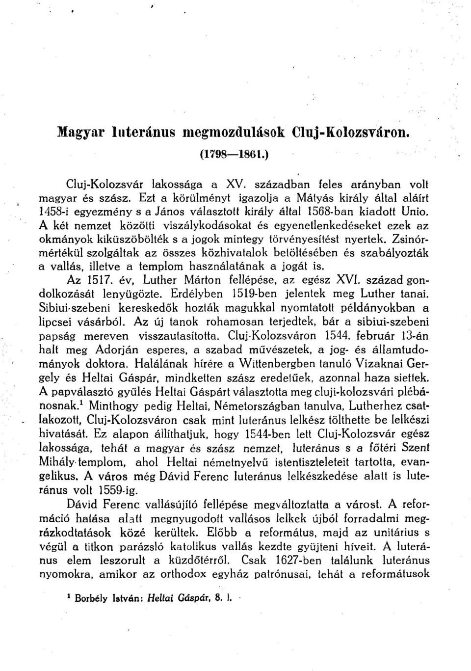 A két nemzet közötti viszálykodásokat és egyenetlenkedéseket ezek az okmányok kiküszöbölték s a jogok mintegy törvényesítést nyertek.