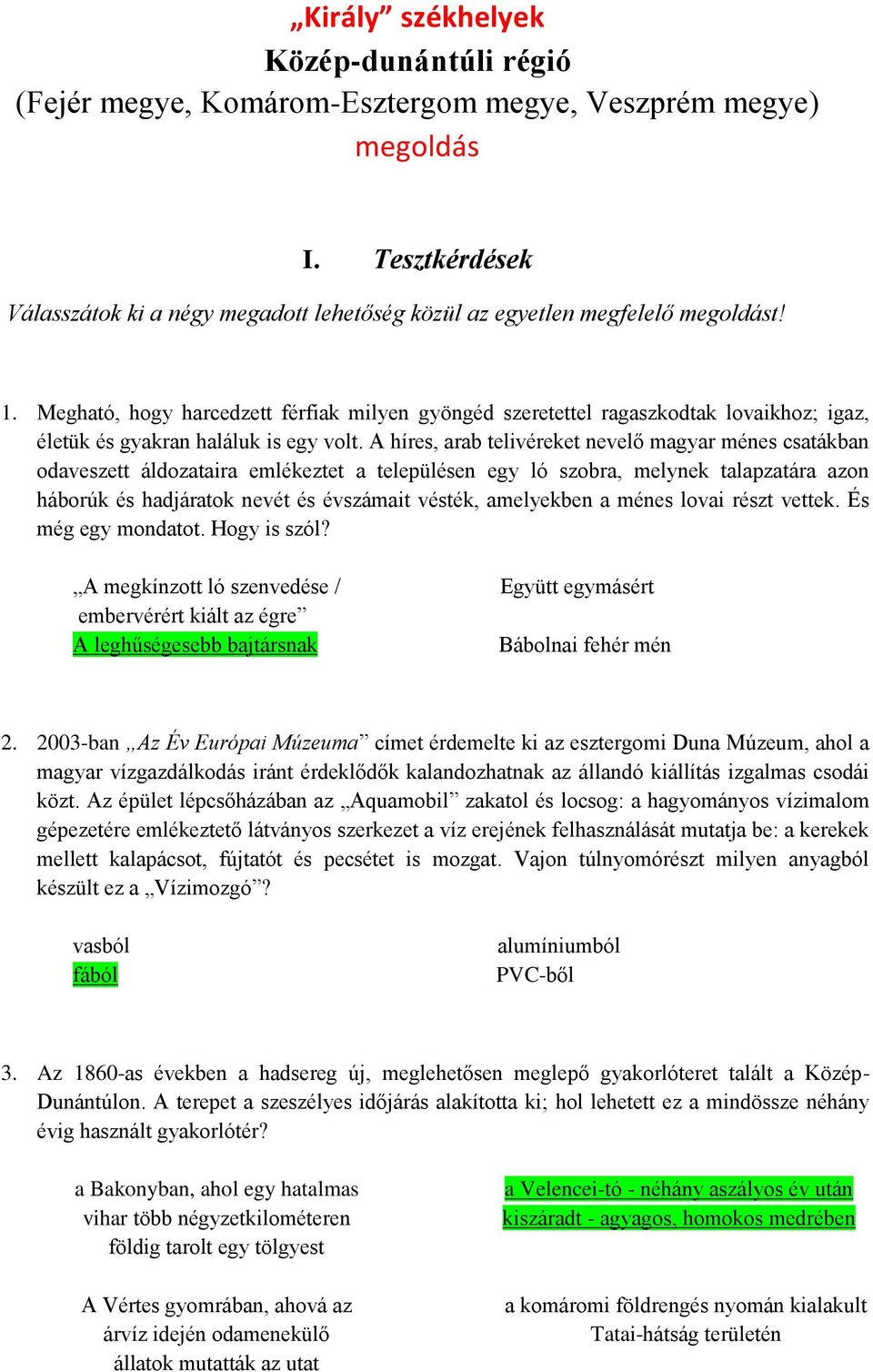 A híres, arab telivéreket nevelő magyar ménes csatákban odaveszett áldozataira emlékeztet a településen egy ló szobra, melynek talapzatára azon háborúk és hadjáratok nevét és évszámait vésték,