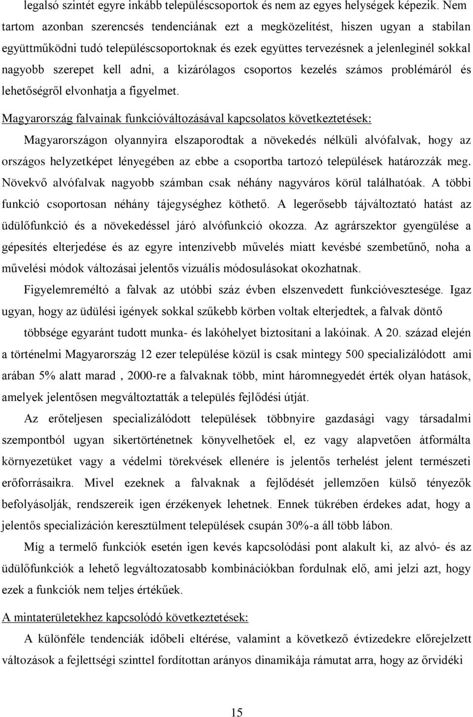 kell adni, a kizárólagos csoportos kezelés számos problémáról és lehetőségről elvonhatja a figyelmet.