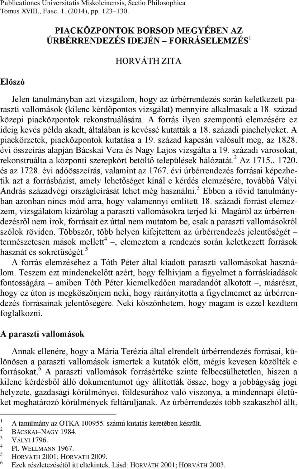 kérdőpontos vizsgálat) mennyire alkalmasak a 18. század közepi piacközpontok rekonstruálására. A forrás ilyen szempontú elemzésére ez ideig kevés példa akadt, általában is kevéssé kutatták a 18.