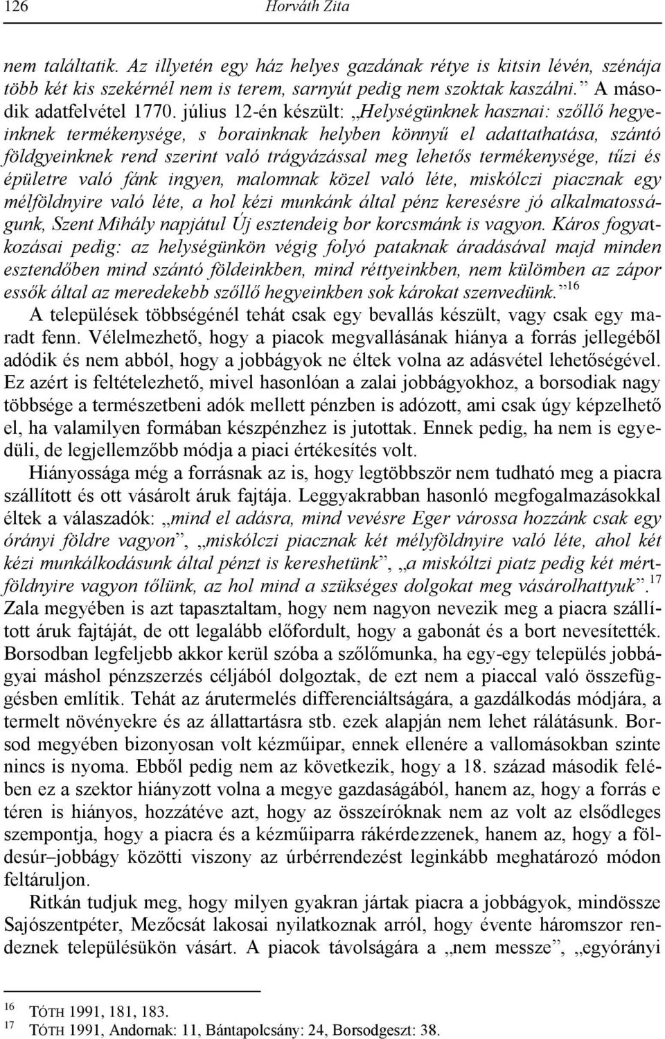 július 12-én készült: Helységünknek hasznai: szőllő hegyeinknek termékenysége, s borainknak helyben könnyű el adattathatása, szántó földgyeinknek rend szerint való trágyázással meg lehetős