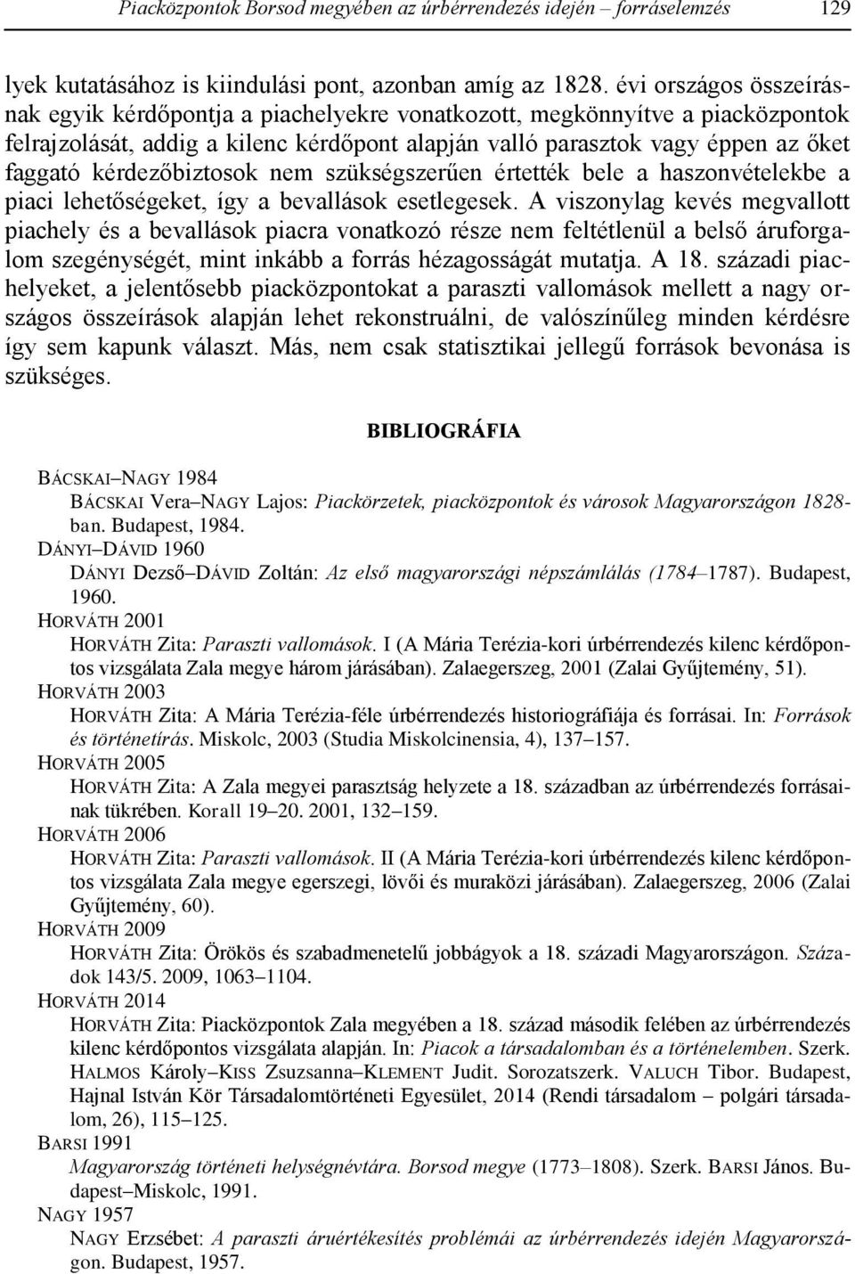 kérdezőbiztosok nem szükségszerűen értették bele a haszonvételekbe a piaci lehetőségeket, így a bevallások esetlegesek.