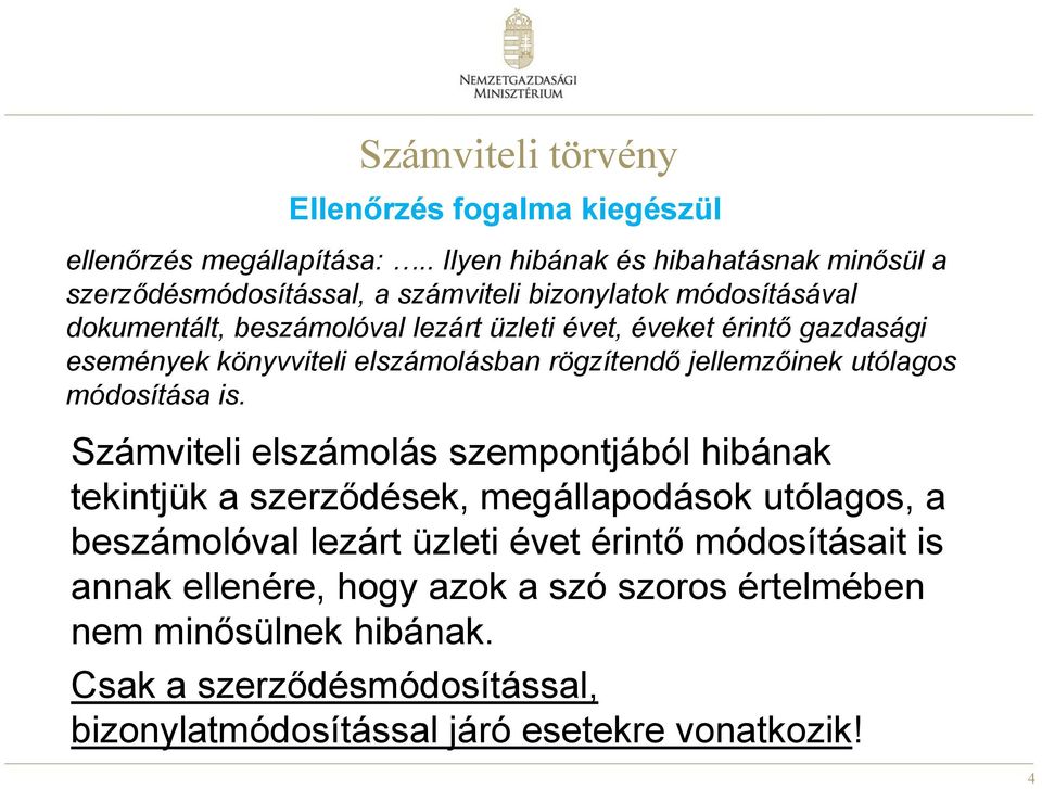 érintő gazdasági események könyvviteli elszámolásban rögzítendő jellemzőinek utólagos módosítása is.