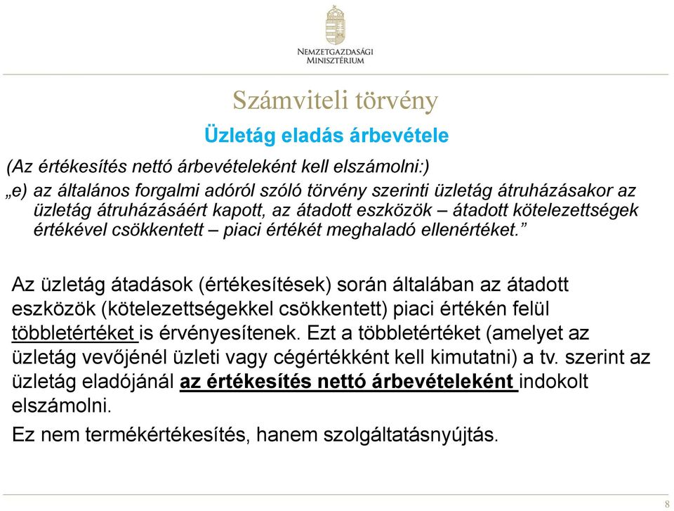 Az üzletág átadások (értékesítések) során általában az átadott eszközök (kötelezettségekkel csökkentett) piaci értékén felül többletértéket is érvényesítenek.