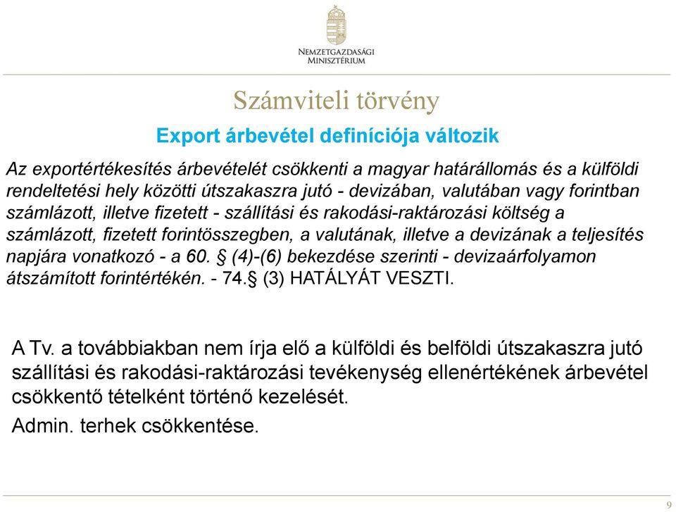 devizának a teljesítés napjára vonatkozó - a 60. (4)-(6) bekezdése szerinti - devizaárfolyamon átszámított forintértékén. - 74. (3) HATÁLYÁT VESZTI. A Tv.