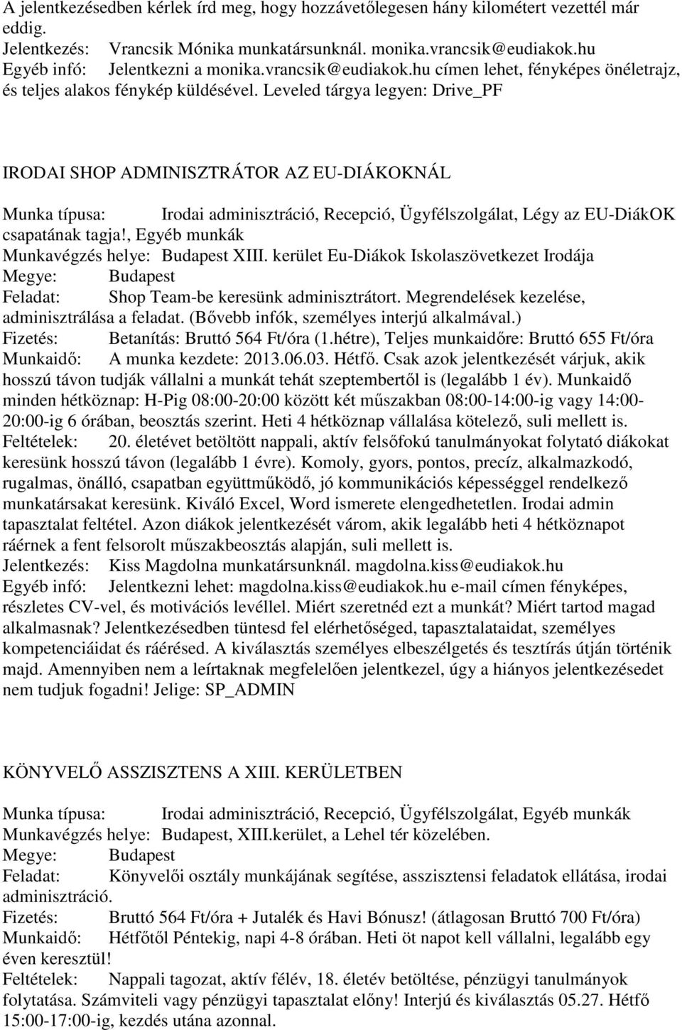 Leveled tárgya legyen: Drive_PF IRODAI SHOP ADMINISZTRÁTOR AZ EU-DIÁKOKNÁL Munka típusa: Irodai adminisztráció, Recepció, Ügyfélszolgálat, Légy az EU-DiákOK csapatának tagja!