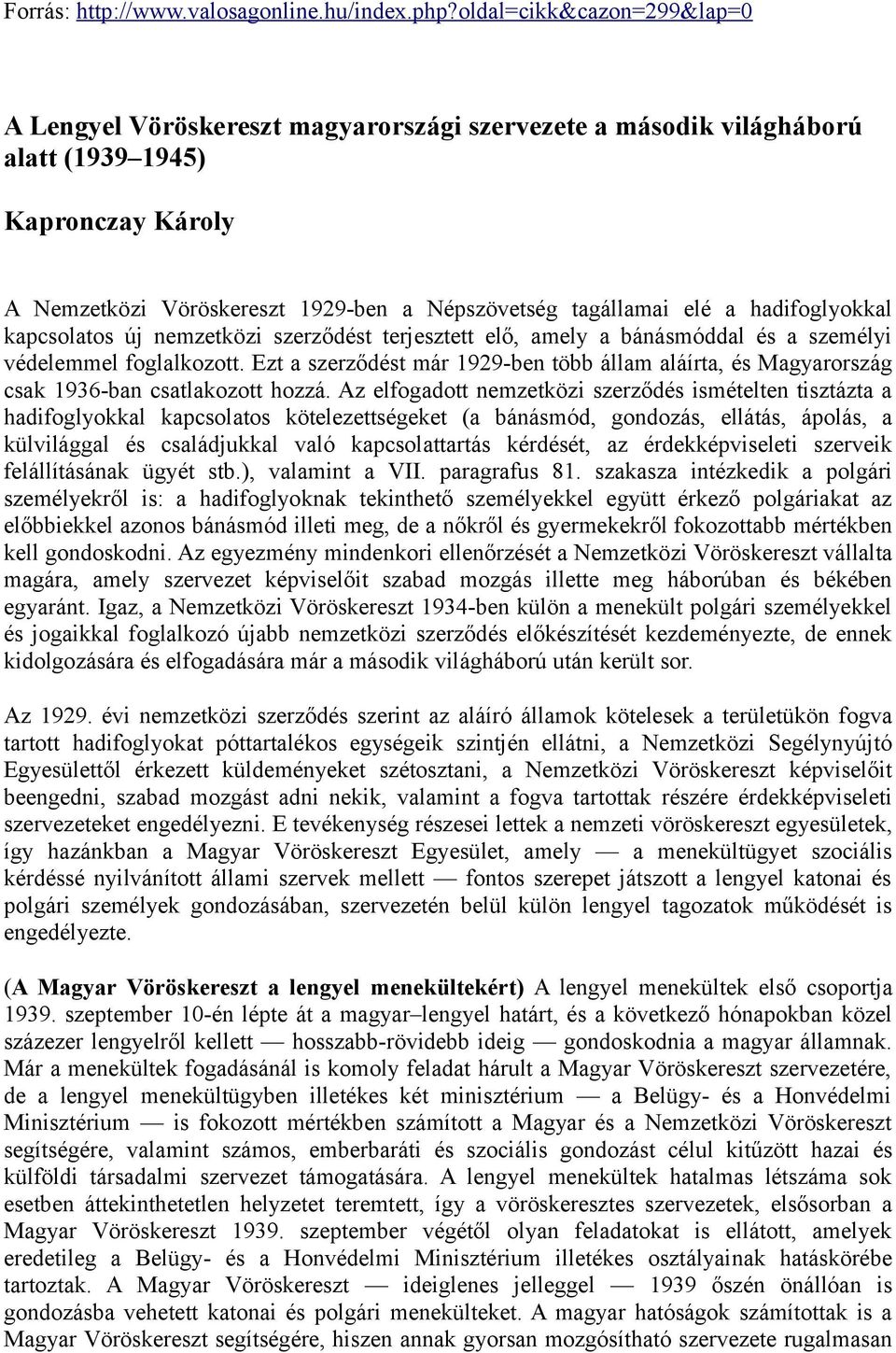 hadifoglyokkal kapcsolatos új nemzetközi szerződést terjesztett elő, amely a bánásmóddal és a személyi védelemmel foglalkozott.