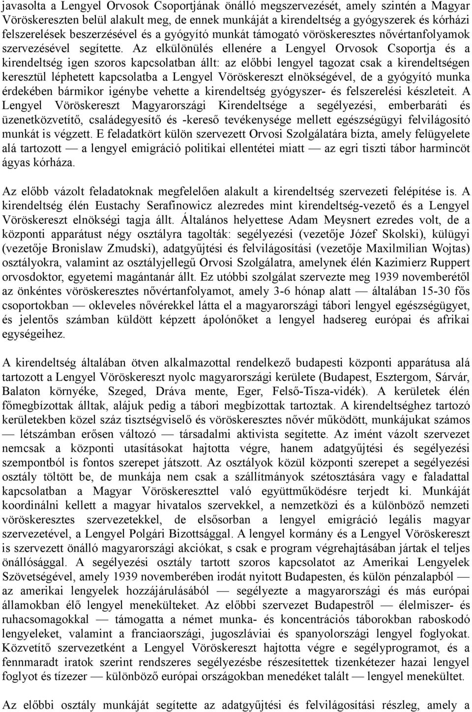 Az elkülönülés ellenére a Lengyel Orvosok Csoportja és a kirendeltség igen szoros kapcsolatban állt: az előbbi lengyel tagozat csak a kirendeltségen keresztül léphetett kapcsolatba a Lengyel