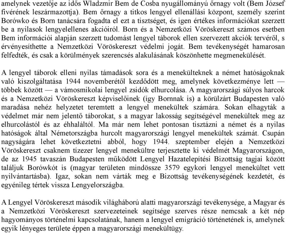 Born és a Nemzetközi Vöröskereszt számos esetben Bem információi alapján szerzett tudomást lengyel táborok ellen szervezett akciók tervéről, s érvényesíthette a Nemzetközi Vöröskereszt védelmi jogát.