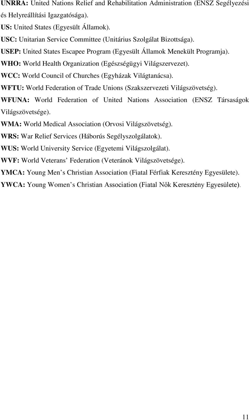 WHO: World Health Organization (Egészségügyi Világszervezet). WCC: World Council of Churches (Egyházak Világtanácsa). WFTU: World Federation of Trade Unions (Szakszervezeti Világszövetség).