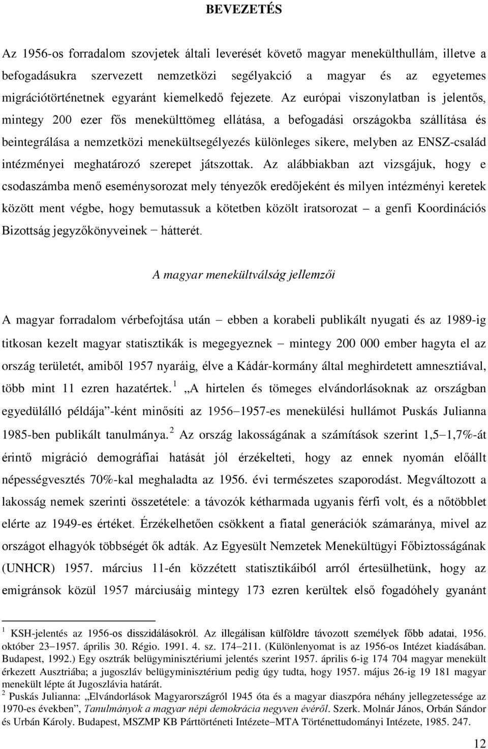 Az európai viszonylatban is jelentős, mintegy 200 ezer fős menekülttömeg ellátása, a befogadási országokba szállítása és beintegrálása a nemzetközi menekültsegélyezés különleges sikere, melyben az