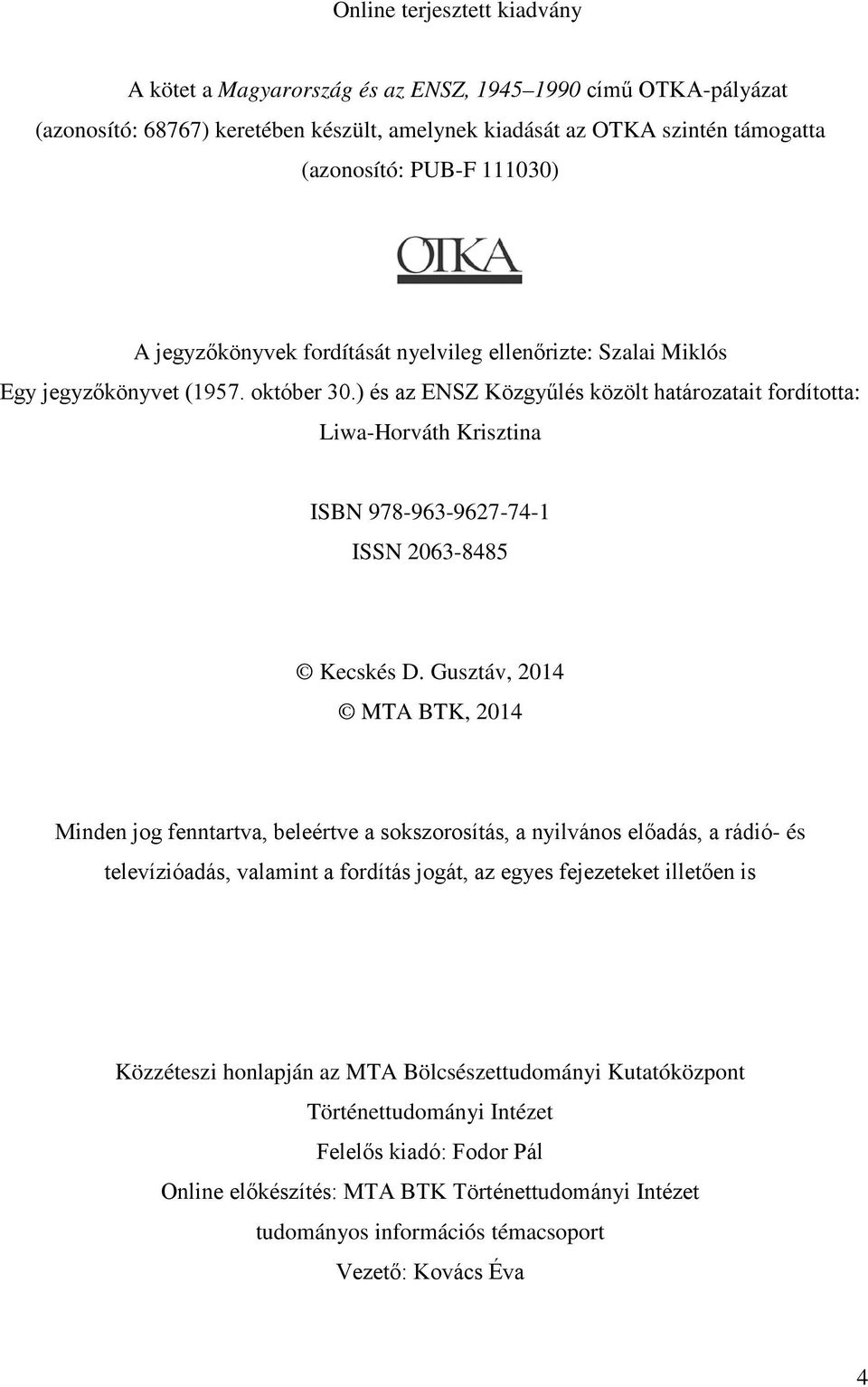 ) és az ENSZ Közgyűlés közölt határozatait fordította: Liwa-Horváth Krisztina ISBN 978-963-9627-74-1 ISSN 2063-8485 Kecskés D.