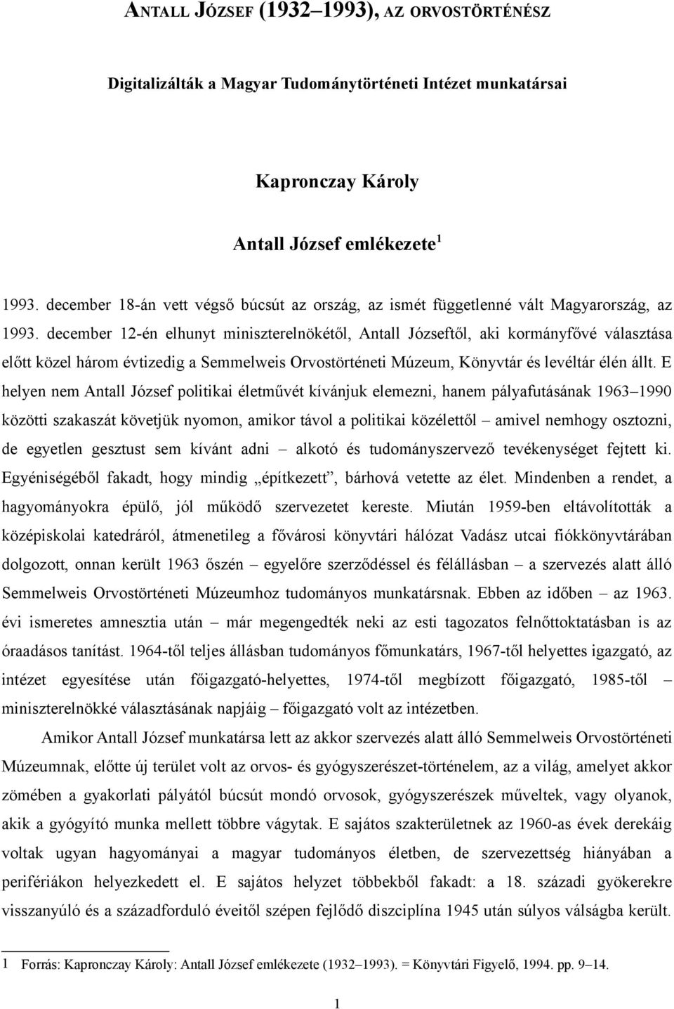 december 12-én elhunyt miniszterelnökétől, Antall Józseftől, aki kormányfővé választása előtt közel három évtizedig a Semmelweis Orvostörténeti Múzeum, Könyvtár és levéltár élén állt.