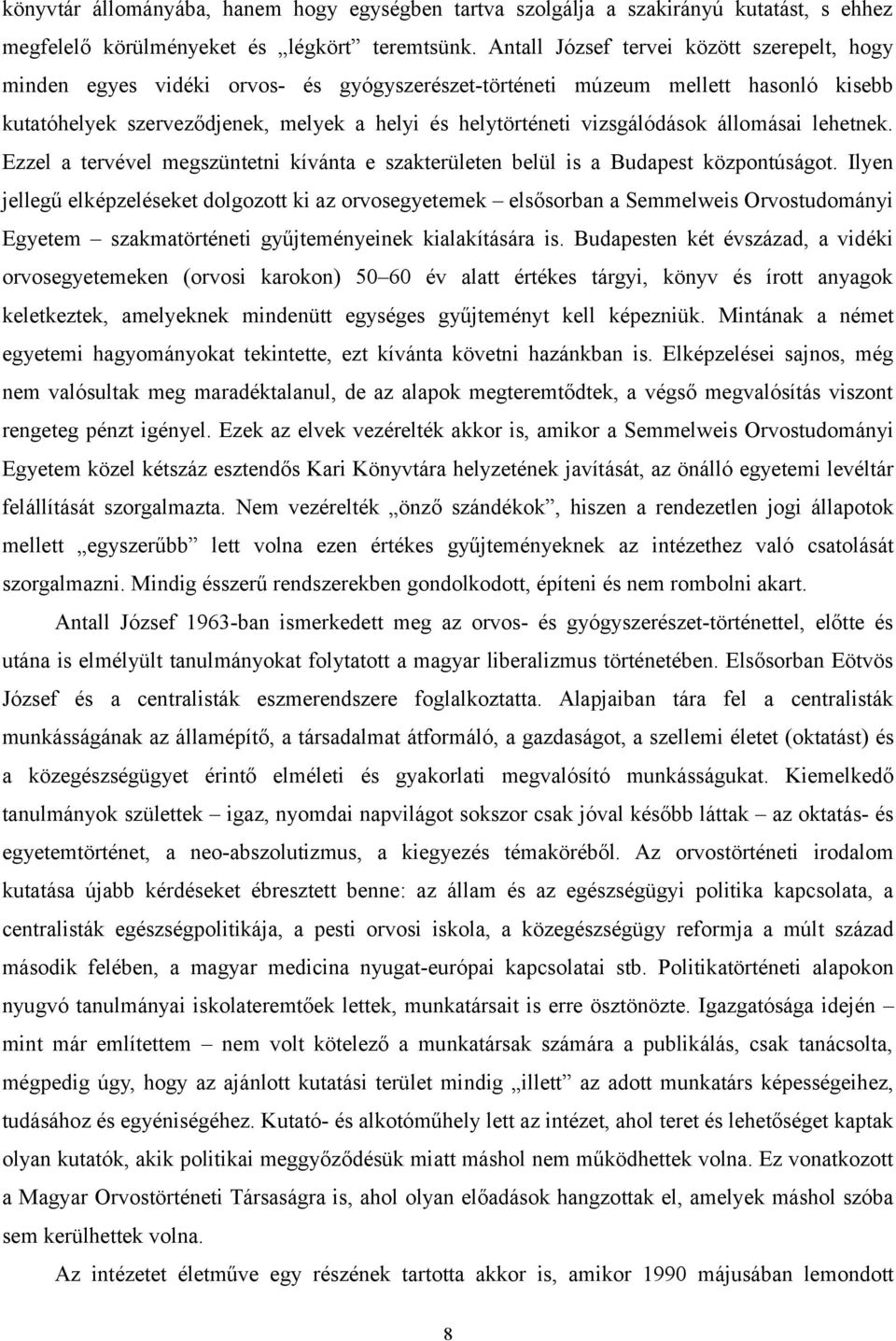 vizsgálódások állomásai lehetnek. Ezzel a tervével megszüntetni kívánta e szakterületen belül is a Budapest központúságot.