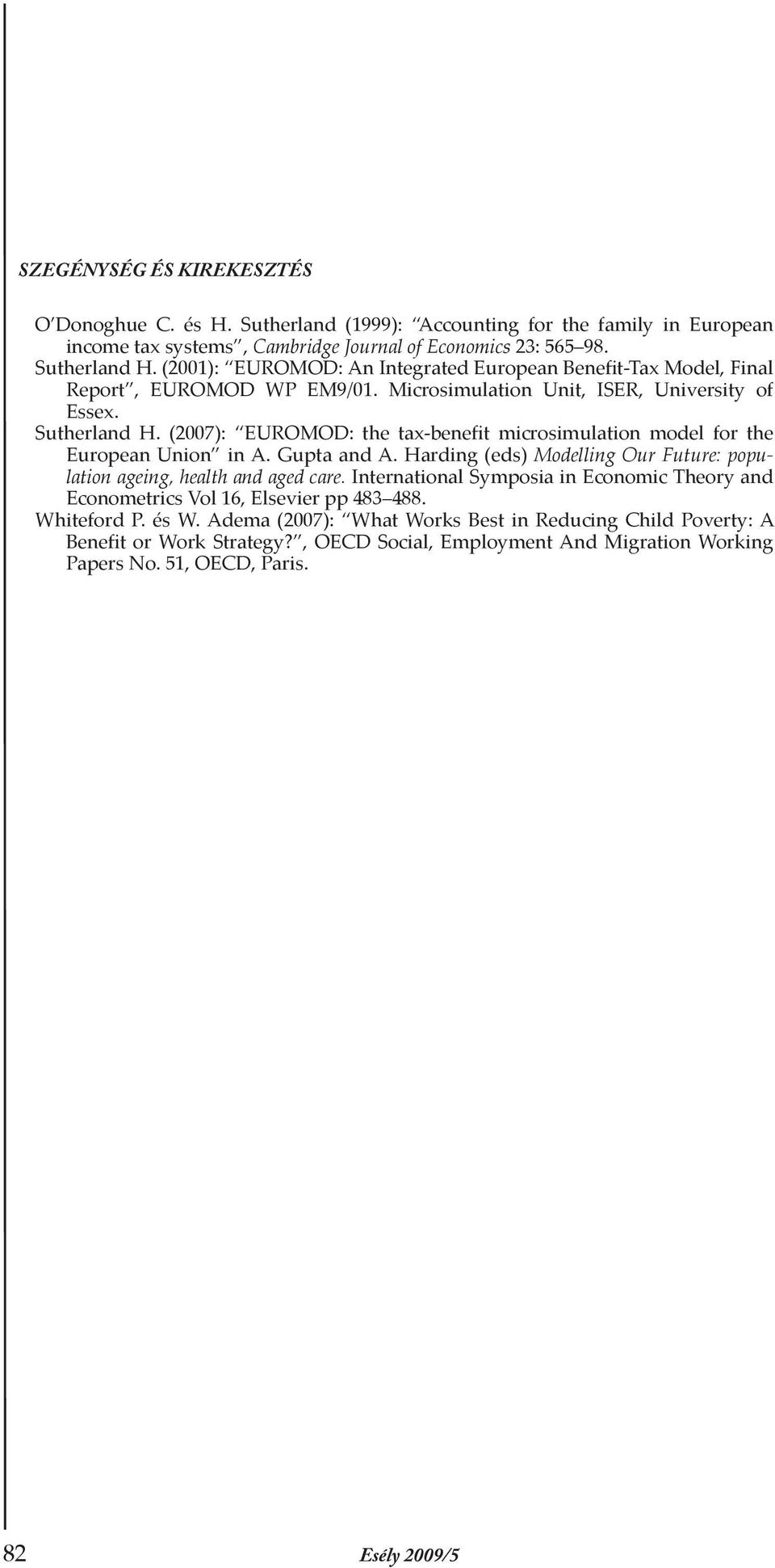 (2007): EUROMOD: the tax-benefit microsimulation model for the European Union in A. Gupta and A. Harding (eds) Modelling Our Future: population ageing, health and aged care.