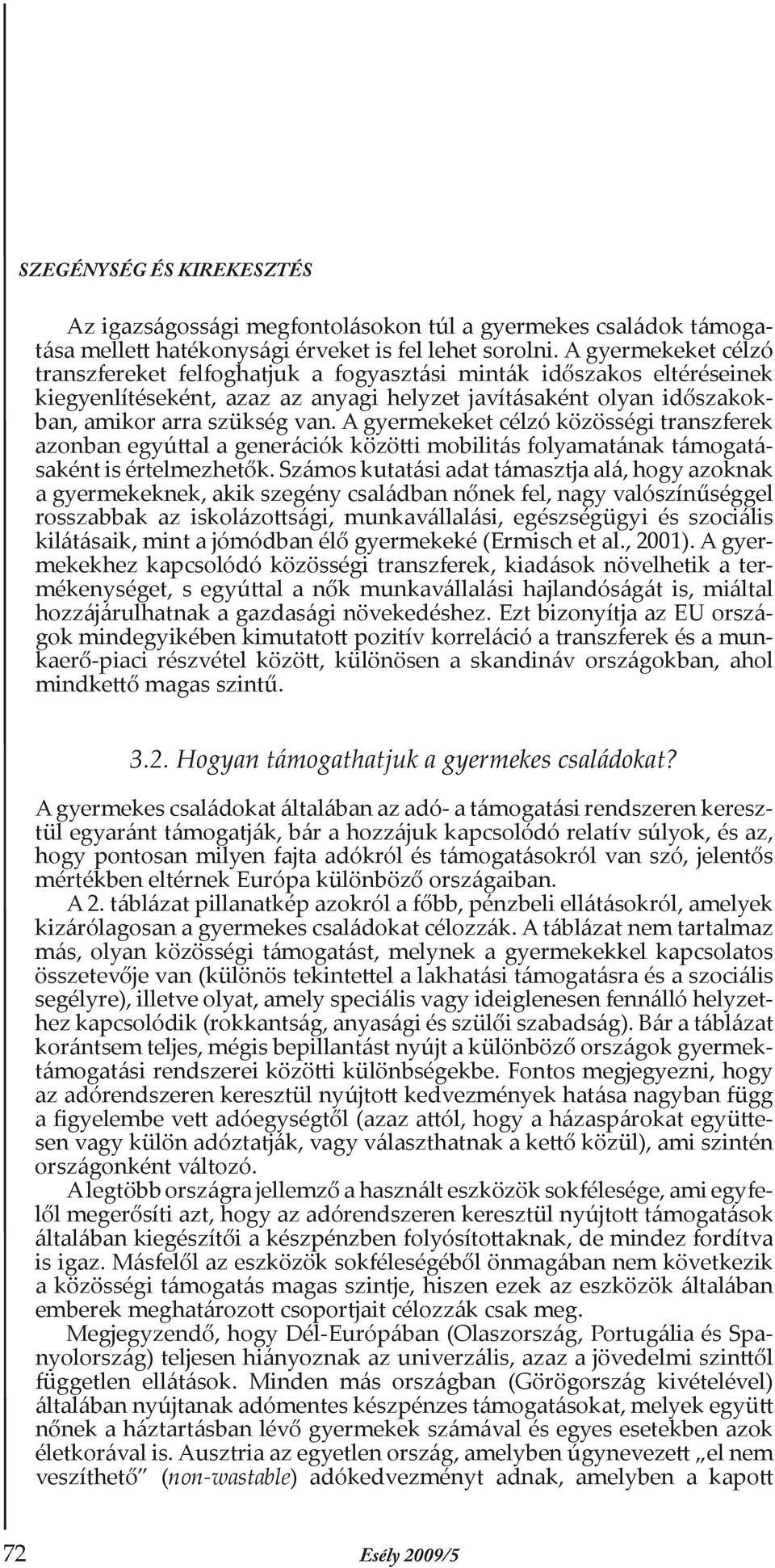 A gyermekeket célzó közösségi transzferek azonban egyúttal a generációk közötti mobilitás folyamatának támogatásaként is értelmezhetők.