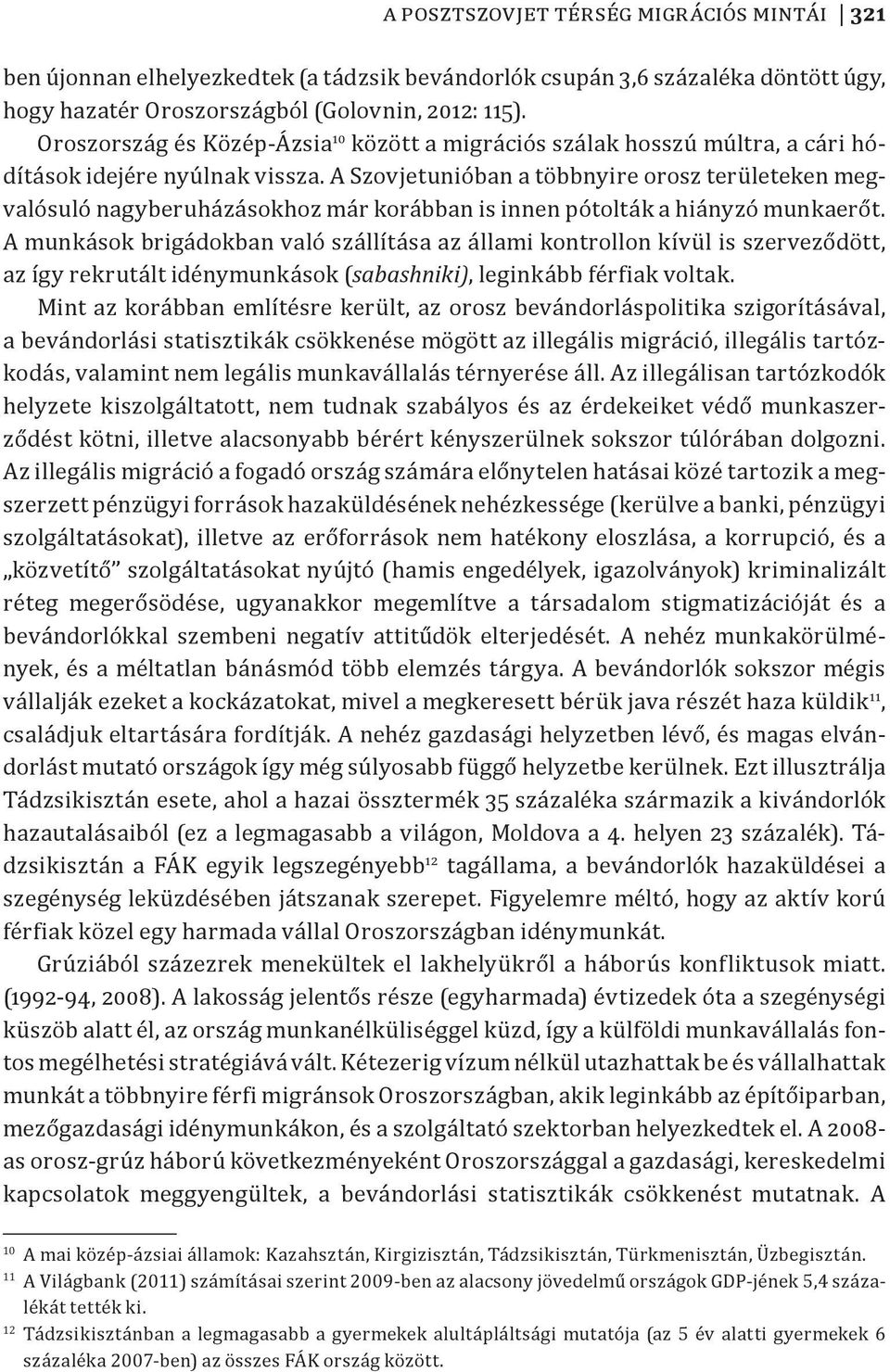 A Szovjetunióban a többnyire orosz területeken megvalósuló nagyberuházásokhoz már korábban is innen pótolták a hiányzó munkaerőt.