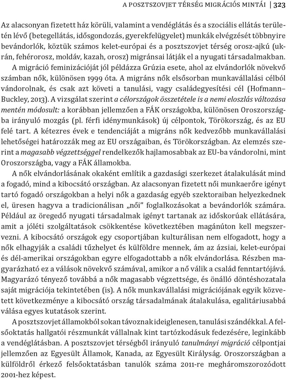 A migráció feminizációját jól példázza Grúzia esete, ahol az elvándorlók növekvő számban nők, különösen 1999 óta.