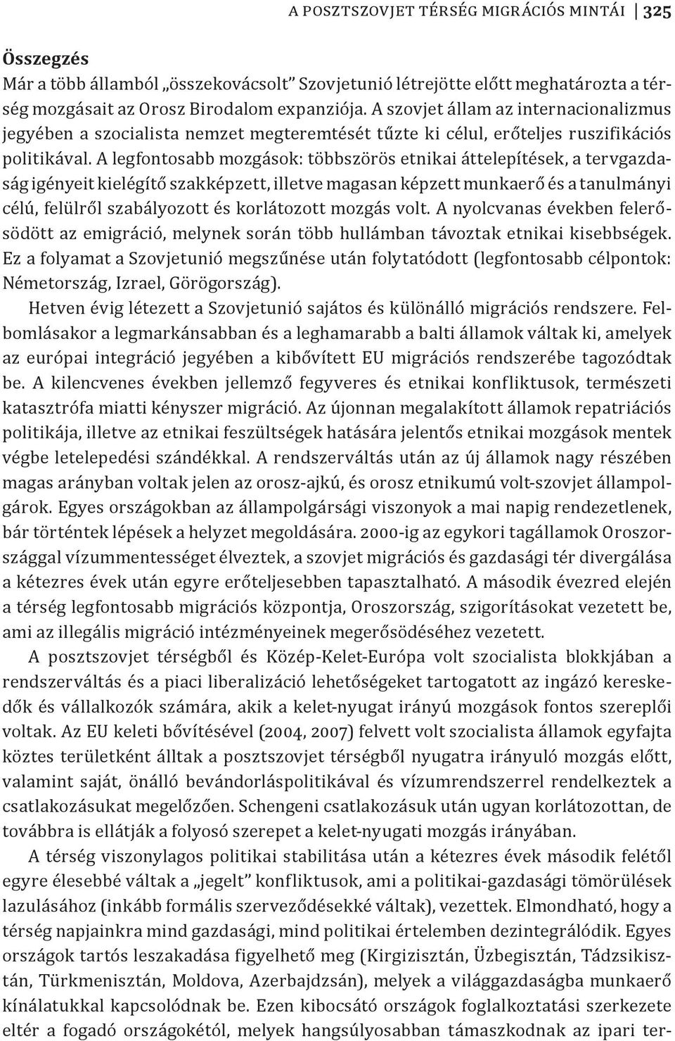 A legfontosabb mozgások: többszörös etnikai áttelepítések, a tervgazdaság igényeit kielégítő szakképzett, illetve magasan képzett munkaerő és a tanulmányi célú, felülről szabályozott és korlátozott