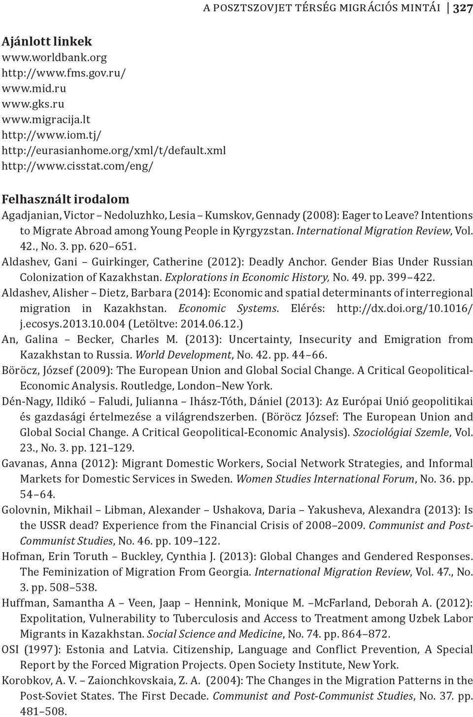 Intentions to Migrate Abroad among Young People in Kyrgyzstan. International Migration Review, Vol. 42., No. 3. pp. 620 651. Aldashev, Gani Guirkinger, Catherine (2012): Deadly Anchor.