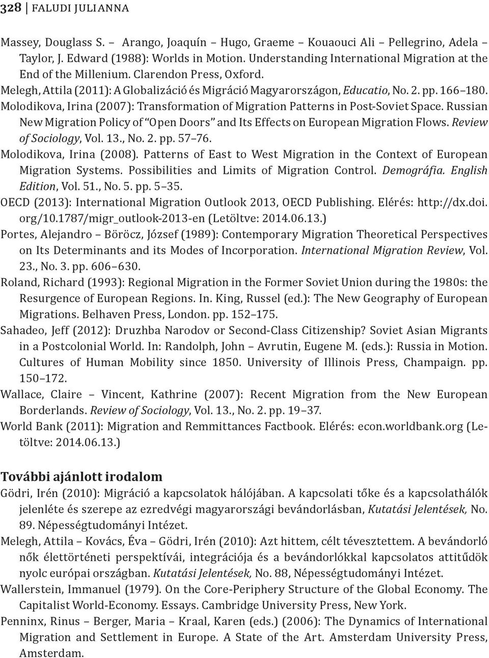 Molodikova, Irina (2007): Transformation of Migration Patterns in Post-Soviet Space. Russian New Migration Policy of Open Doors and Its Effects on European Migration Flows. Review of Sociology, Vol.