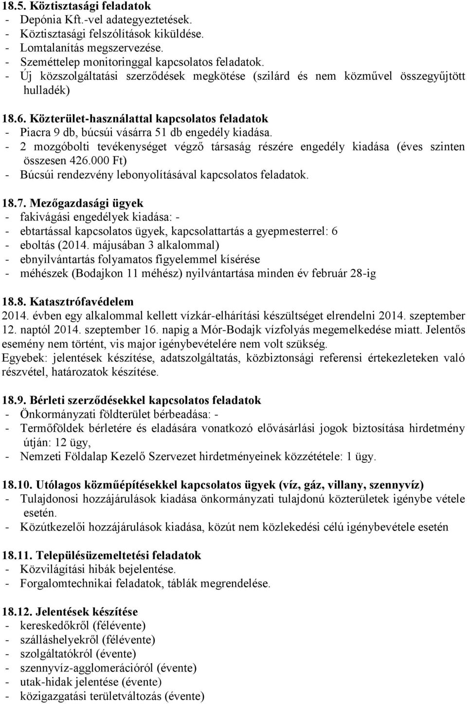 - 2 mozgóbolti tevékenységet végző társaság részére engedély kiadása (éves szinten összesen 426.000 Ft) - Búcsúi rendezvény lebonyolításával kapcsolatos feladatok. 18.7.